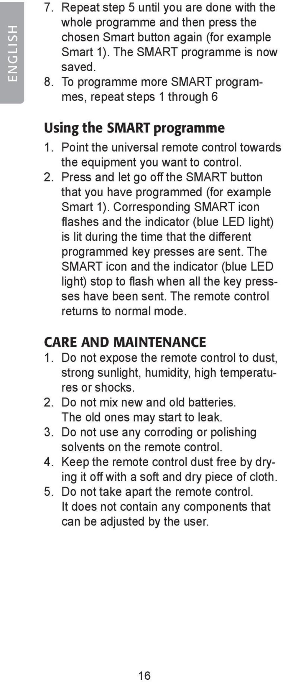 Press and let go off the SMART button that you have programmed (for example Smart 1).