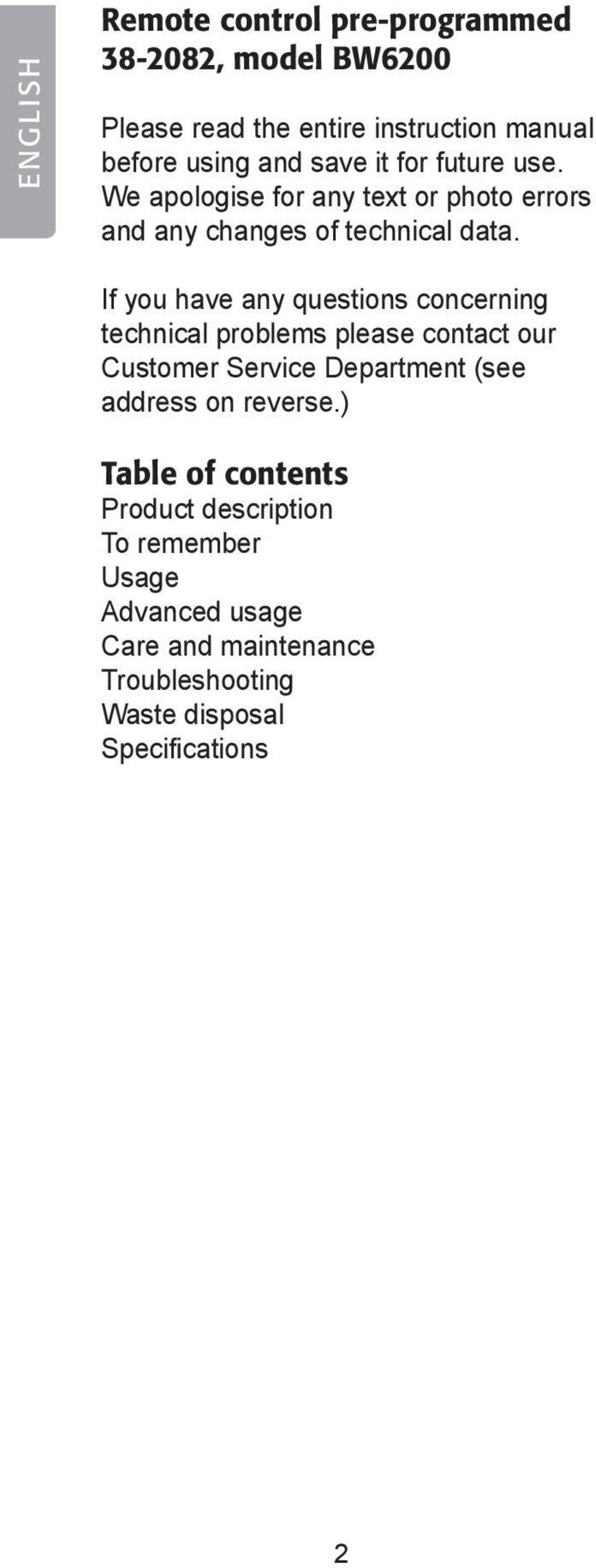 If you have any questions concerning technical problems please contact our Customer Service Department (see address on