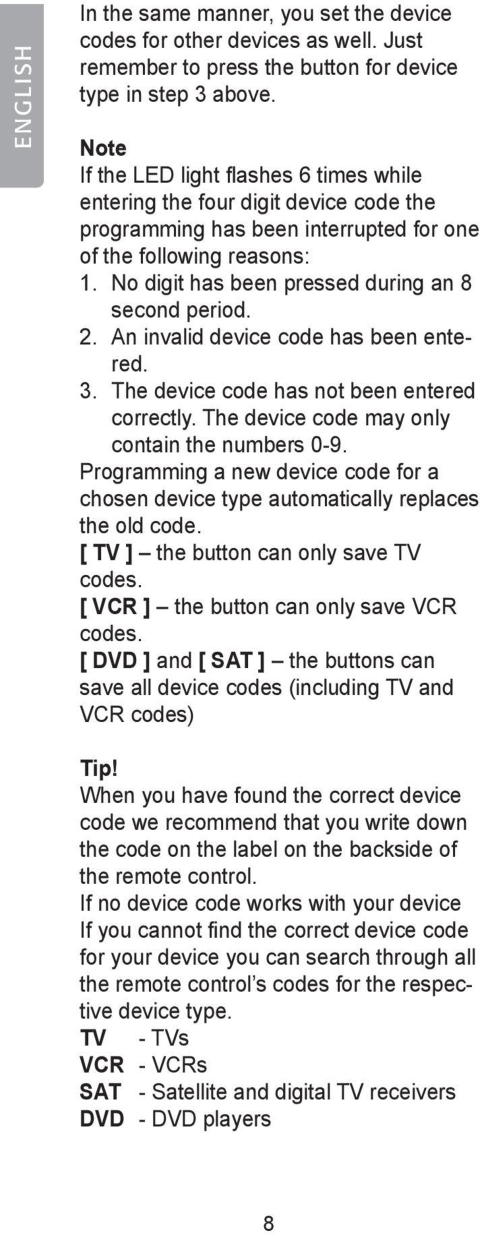 No digit has been pressed during an 8 second period. 2. An invalid device code has been entered. 3. The device code has not been entered correctly. The device code may only contain the numbers 0-9.