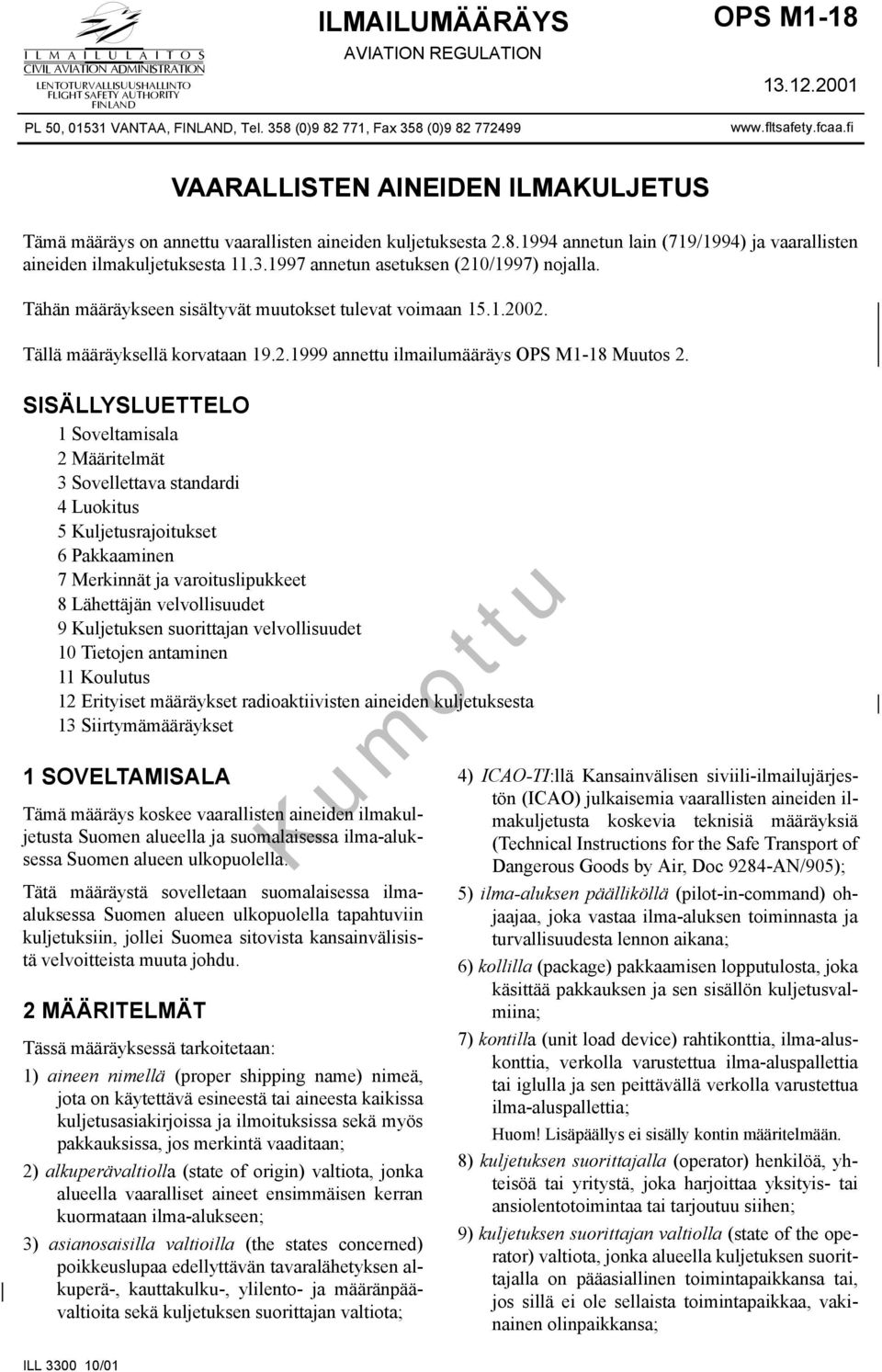 3.1997 annetun asetuksen (210/1997) nojalla. Tähän määräykseen sisältyvät muutokset tulevat voimaan 15.1.2002. Tällä määräyksellä korvataan 19.2.1999 annettu ilmailumääräys OPS M1-18 Muutos 2.