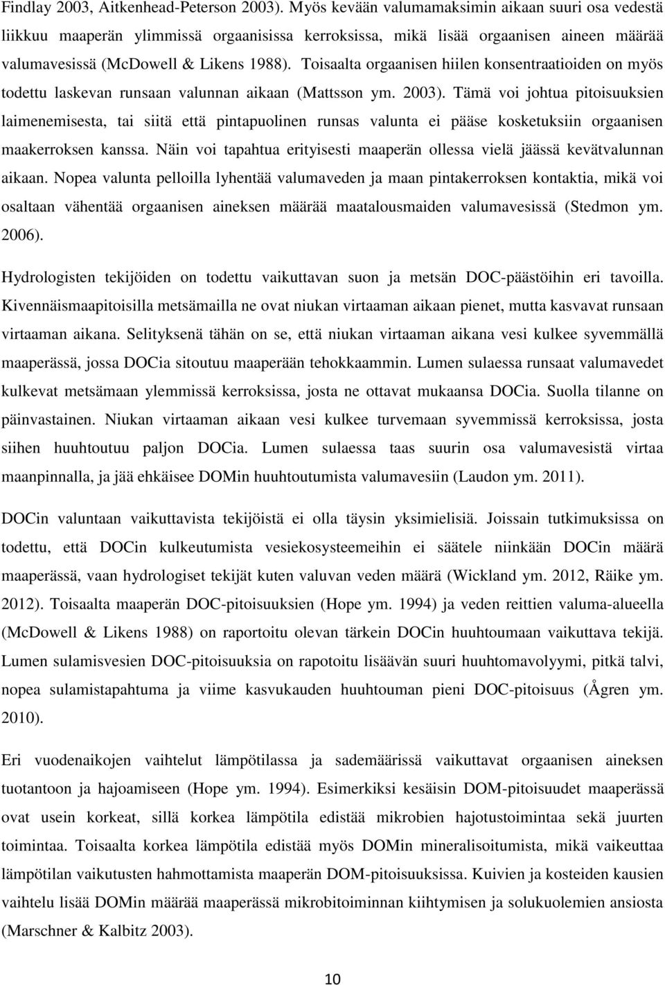 Toisaalta orgaanisen hiilen konsentraatioiden on myös todettu laskevan runsaan valunnan aikaan (Mattsson ym. 2003).