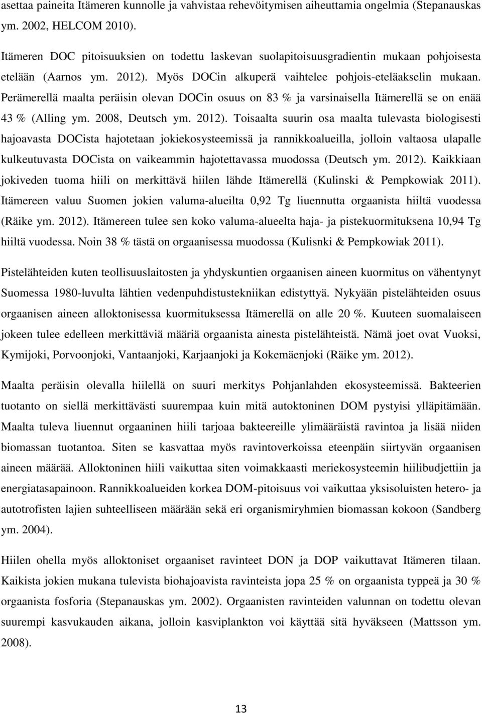 Perämerellä maalta peräisin olevan DOCin osuus on 83 % ja varsinaisella Itämerellä se on enää 43 % (Alling ym. 2008, Deutsch ym. 2012).