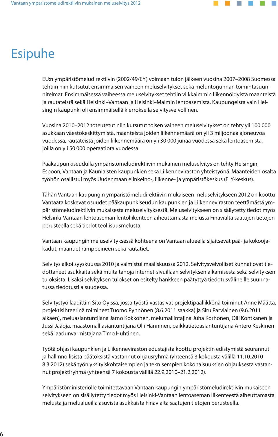 Kaupungeista vain Helsingin kaupunki oli ensimmäisellä kierroksella selvitysvelvollinen.