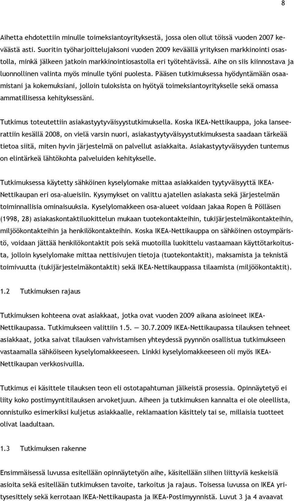 Aihe on siis kiinnostava ja luonnollinen valinta myös minulle työni puolesta.