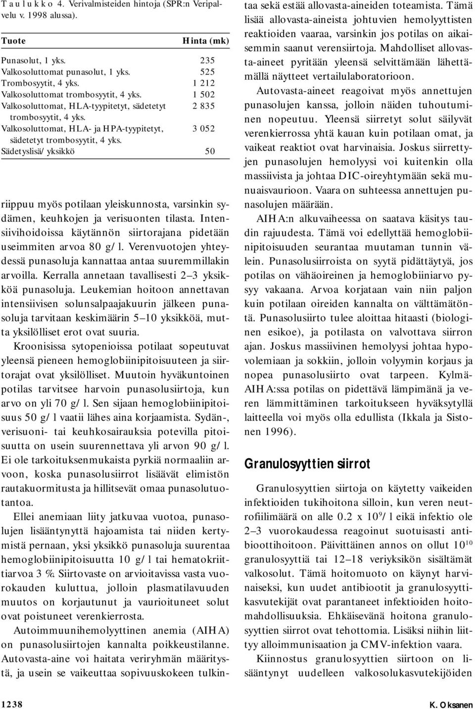 Sädetyslisä/yksikkö 50 riippuu myös potilaan yleiskunnosta, varsinkin sydämen, keuhkojen ja verisuonten tilasta. Intensiivihoidoissa käytännön siirtorajana pidetään useimmiten arvoa 80 g/l.