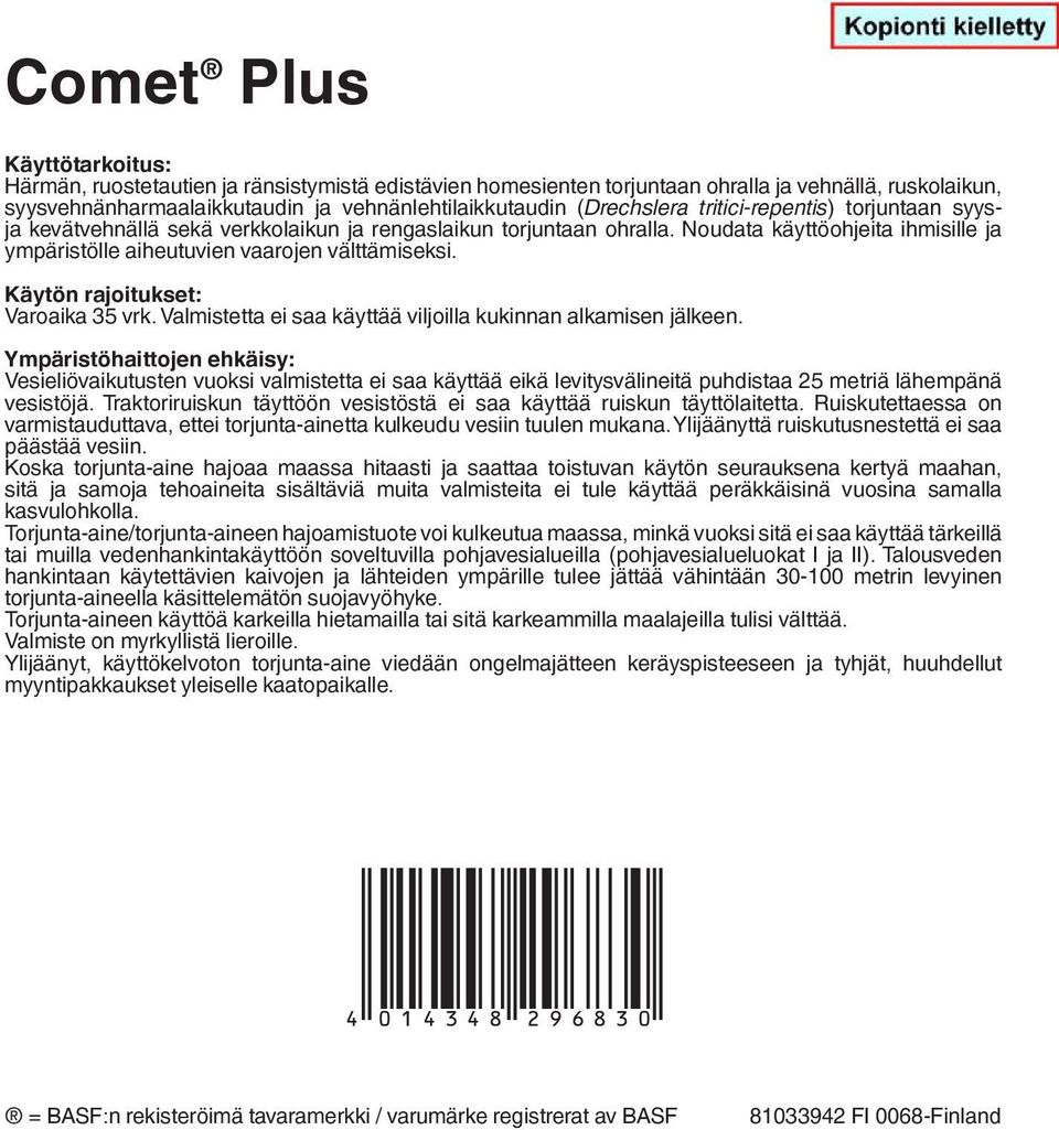 Käytön rajoitukset: Varoaika 35 vrk. Valmistetta ei saa käyttää viljoilla kukinnan alkamisen jälkeen.