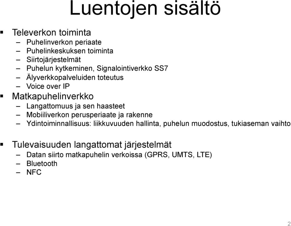 haasteet Mobiiliverkon perusperiaate ja rakenne Ydintoiminnallisuus: liikkuvuuden hallinta, puhelun muodostus,