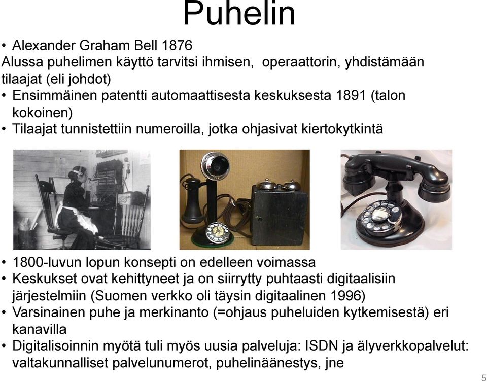 kehittyneet ja on siirrytty puhtaasti digitaalisiin järjestelmiin (Suomen verkko oli täysin digitaalinen 1996) Varsinainen puhe ja merkinanto (=ohjaus puheluiden