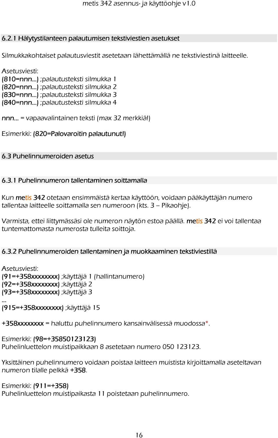 ) Esimerkki: (820=Palovaroiti =Palovaroitin palautunut!) 6.3 