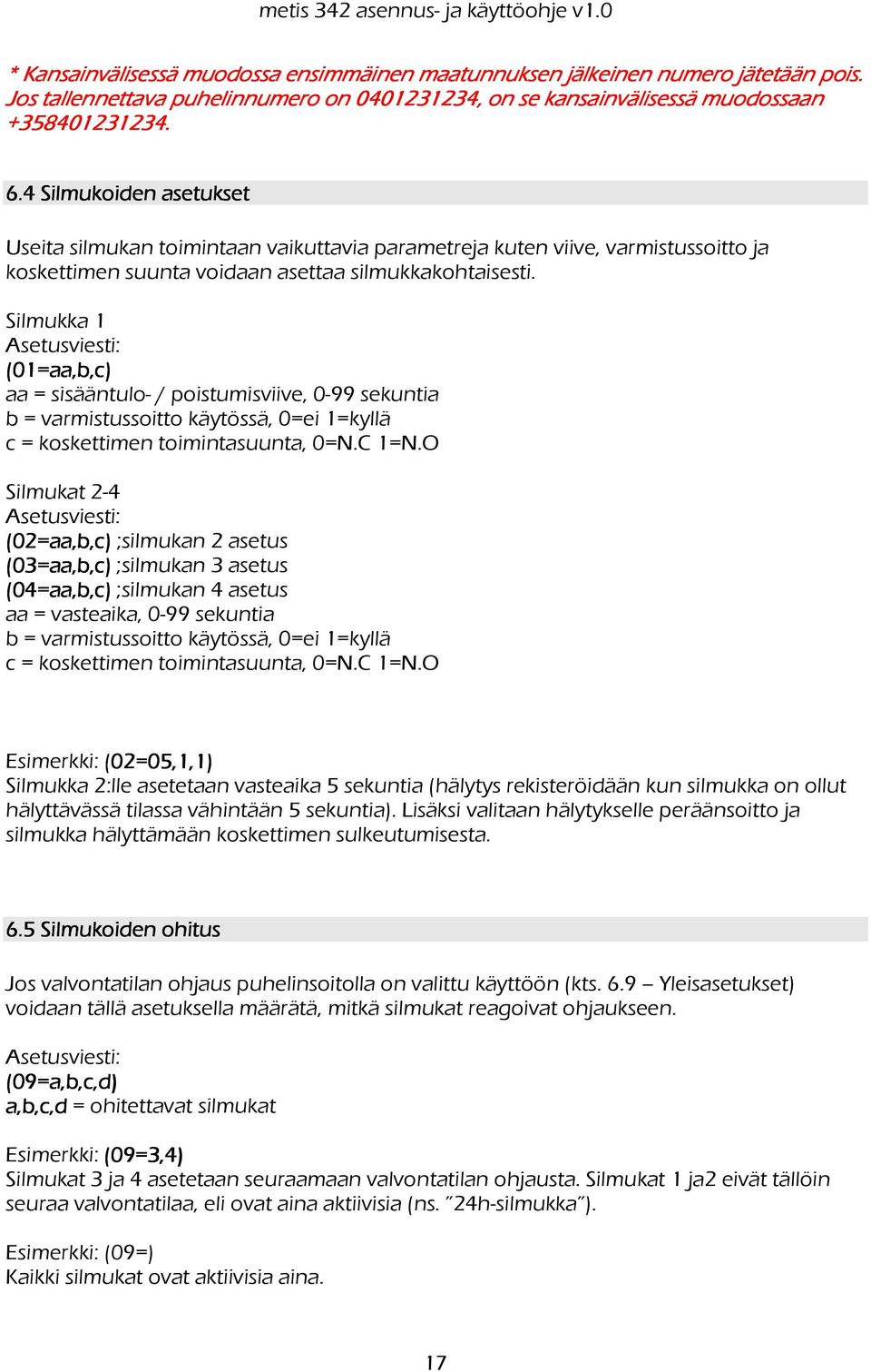 4 Silmukoiden asetukset Useita silmukan toimintaan vaikuttavia parametreja kuten viive, varmistussoitto ja koskettimen suunta voidaan asettaa silmukkakohtaisesti.