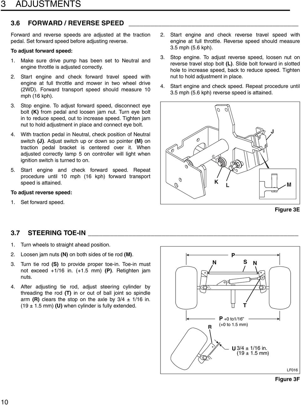 Forward transport speed should measure 10 mph (16 kph). 3. Stop engine. To adjust forward speed, disconnect eye bolt (K) from pedal and loosen jam nut.