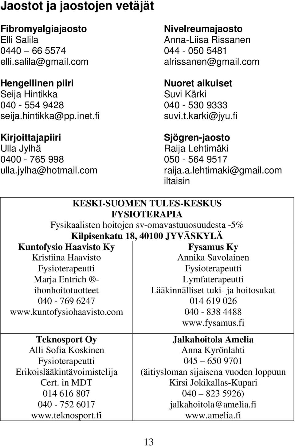 fi Sjögren-jaosto Raija Lehtimäki 050-564 9517 raija.a.lehtimaki@gmail.