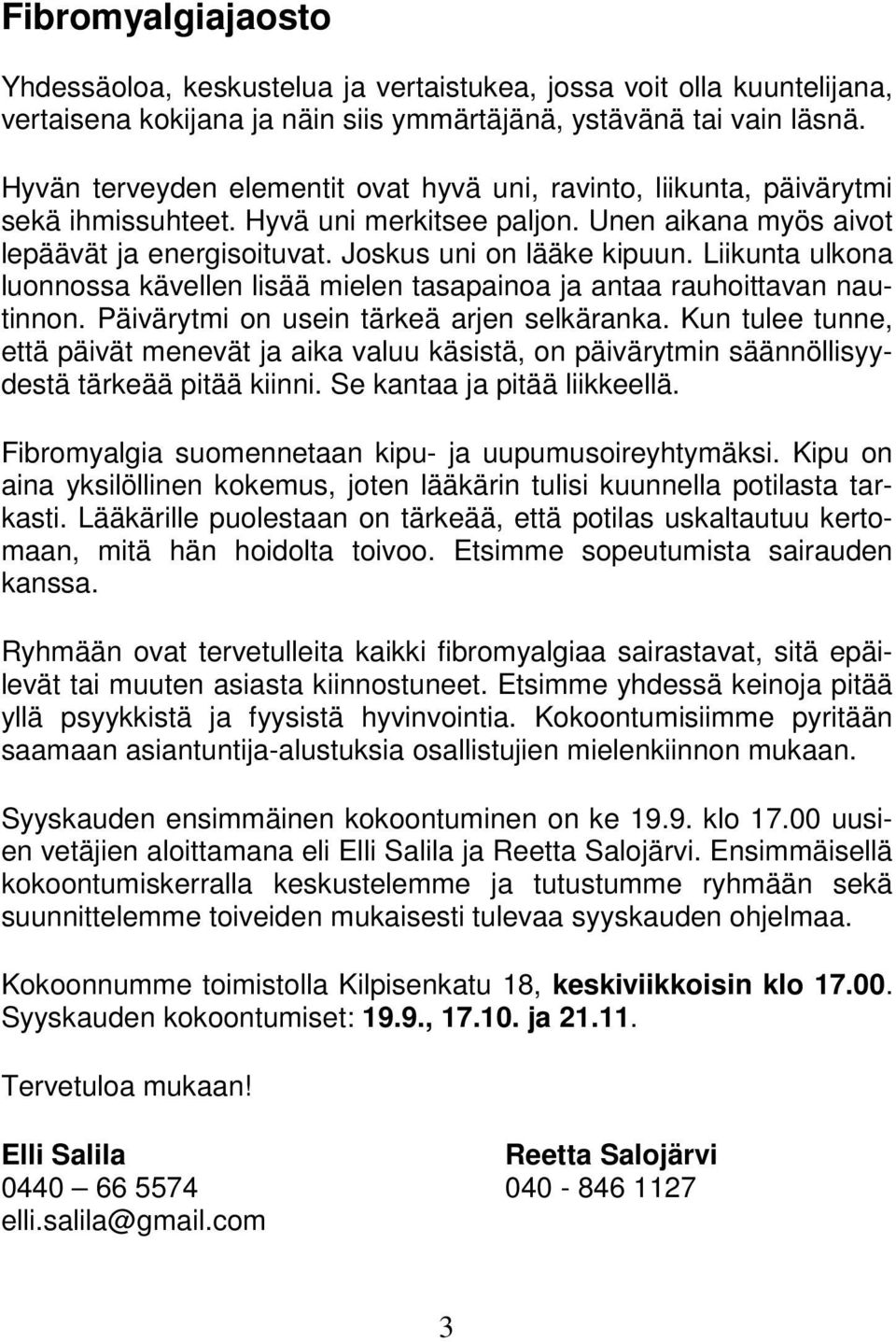 Liikunta ulkona luonnossa kävellen lisää mielen tasapainoa ja antaa rauhoittavan nautinnon. Päivärytmi on usein tärkeä arjen selkäranka.