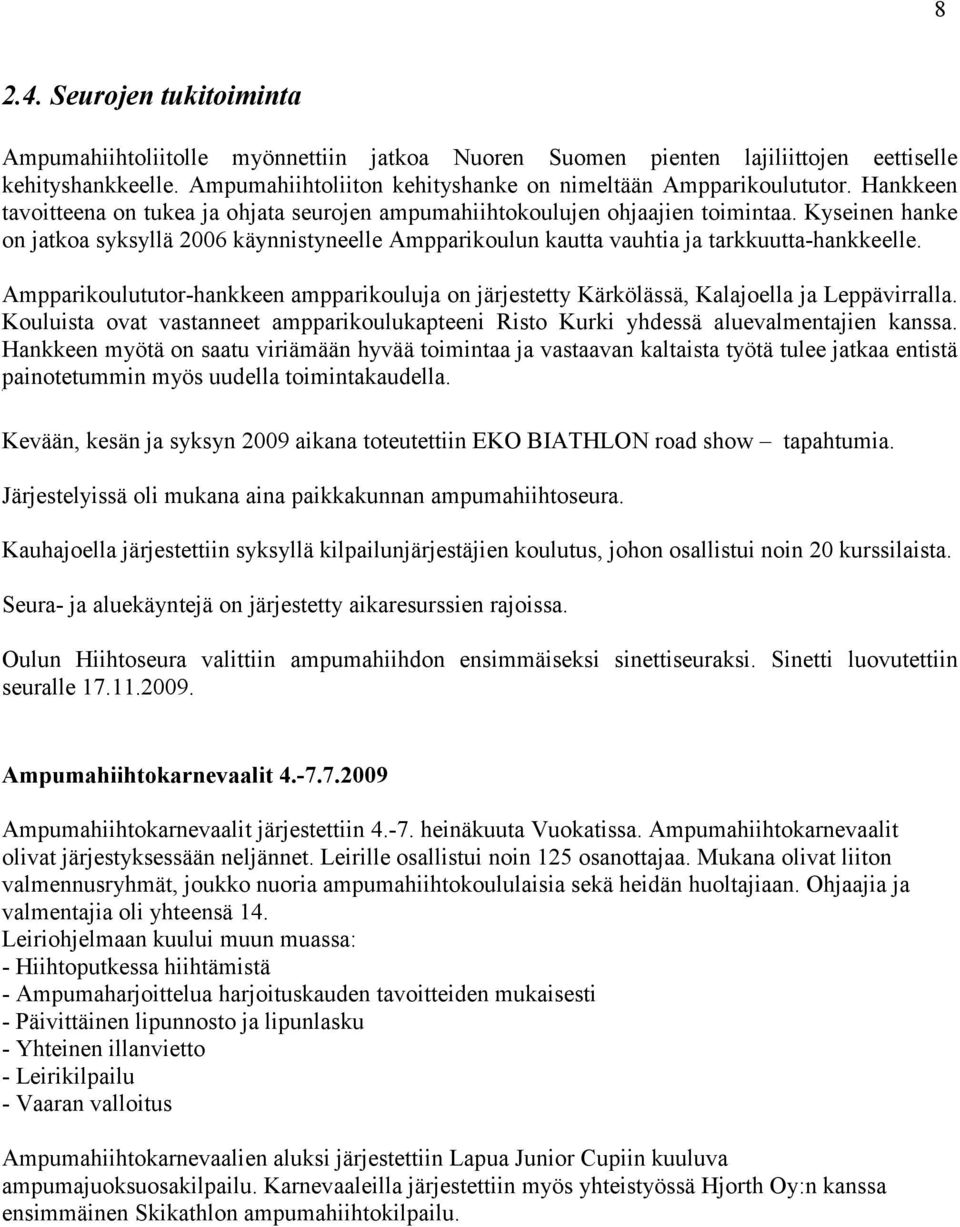 Ampparikoulututor-hankkeen ampparikouluja on järjestetty Kärkölässä, Kalajoella ja Leppävirralla. Kouluista ovat vastanneet ampparikoulukapteeni Risto Kurki yhdessä aluevalmentajien kanssa.