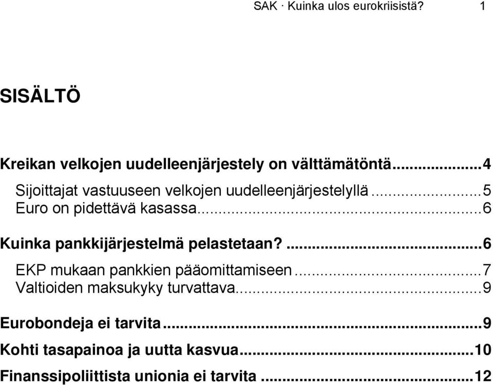 .. 6 Kuinka pankkijärjestelmä pelastetaan?... 6 EKP mukaan pankkien pääomittamiseen.