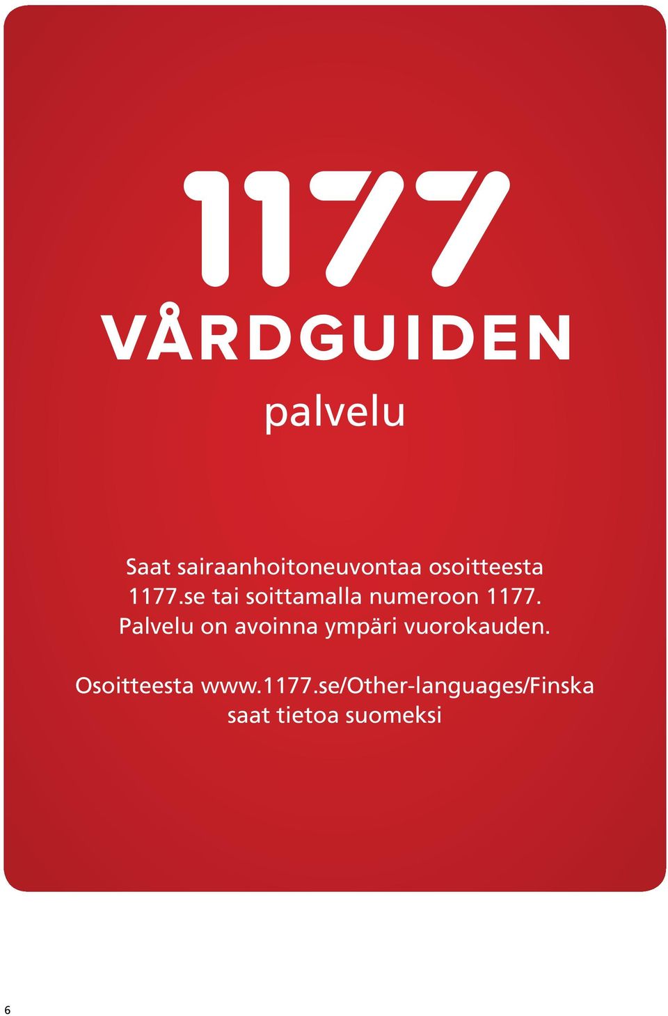 Palvelu on avoinna ympäri vuorokauden.