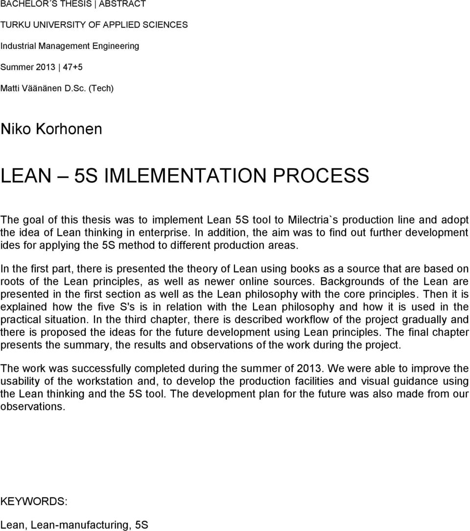 In addition, the aim was to find out further development ides for applying the 5S method to different production areas.