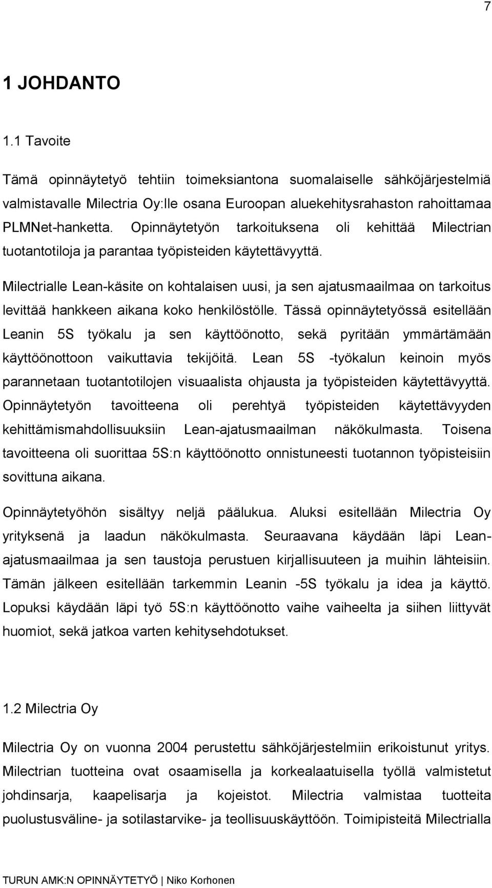 Milectrialle Lean-käsite on kohtalaisen uusi, ja sen ajatusmaailmaa on tarkoitus levittää hankkeen aikana koko henkilöstölle.