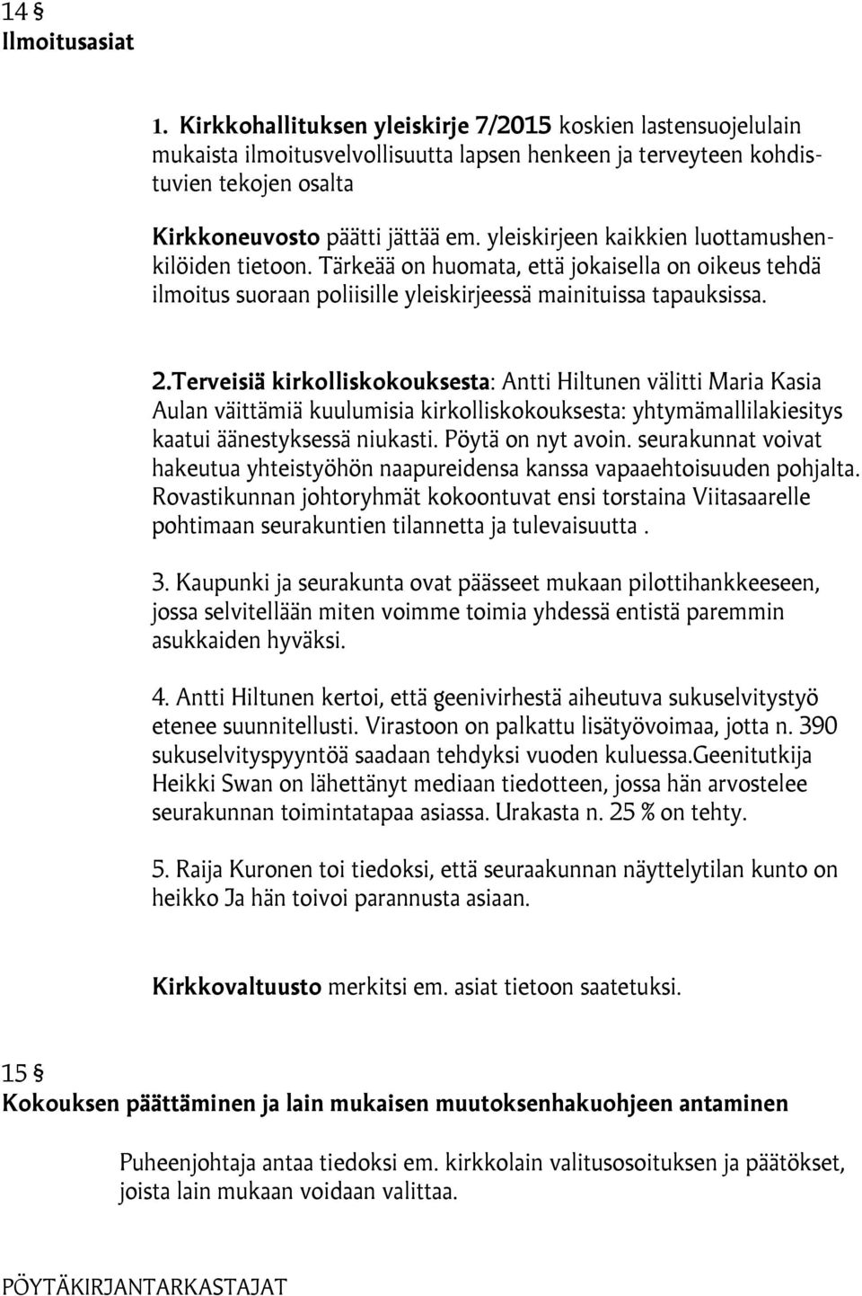 yleiskirjeen kaikkien luottamushenkilöiden tietoon. Tärkeää on huomata, että jokaisella on oikeus tehdä ilmoitus suoraan poliisille yleiskirjeessä mainituissa tapauksissa. 2.