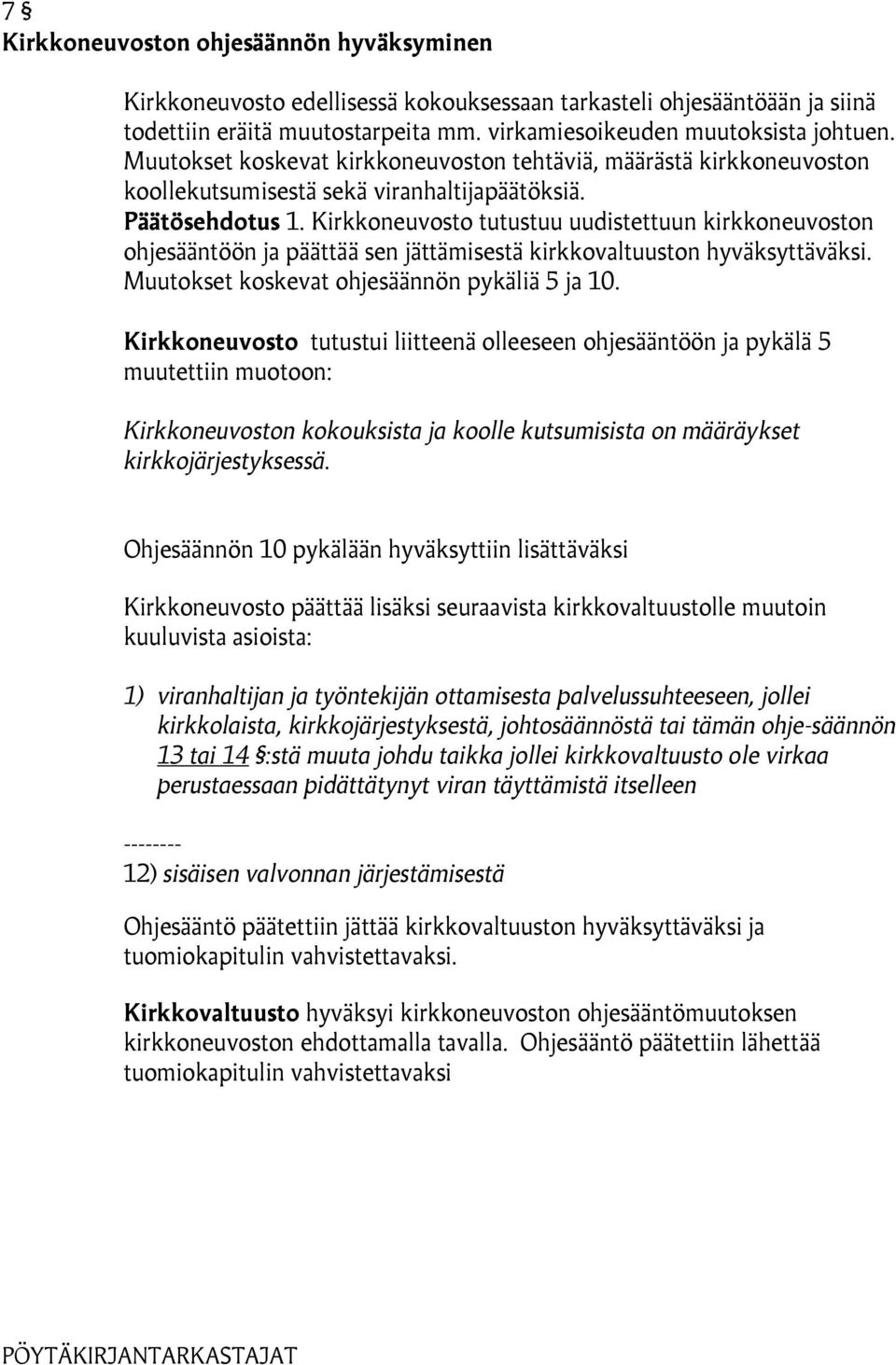 Kirkkoneuvosto tutustuu uudistettuun kirkkoneuvoston ohjesääntöön ja päättää sen jättämisestä kirkkovaltuuston hyväksyttäväksi. Muutokset koskevat ohjesäännön pykäliä 5 ja 10.