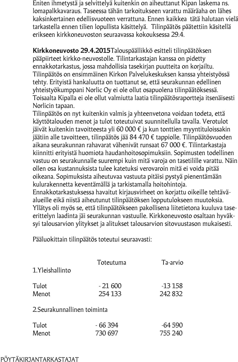 Kirkkoneuvosto 29.4.2015Talouspäällikkö esitteli tilinpäätöksen pääpiirteet kirkko-neuvostolle.