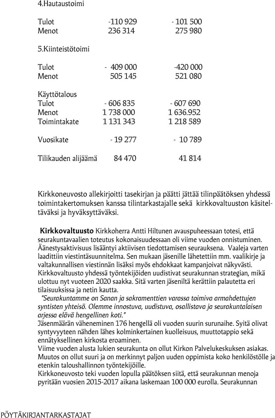 kanssa tilintarkastajalle sekä kirkkovaltuuston käsiteltäväksi ja hyväksyttäväksi.