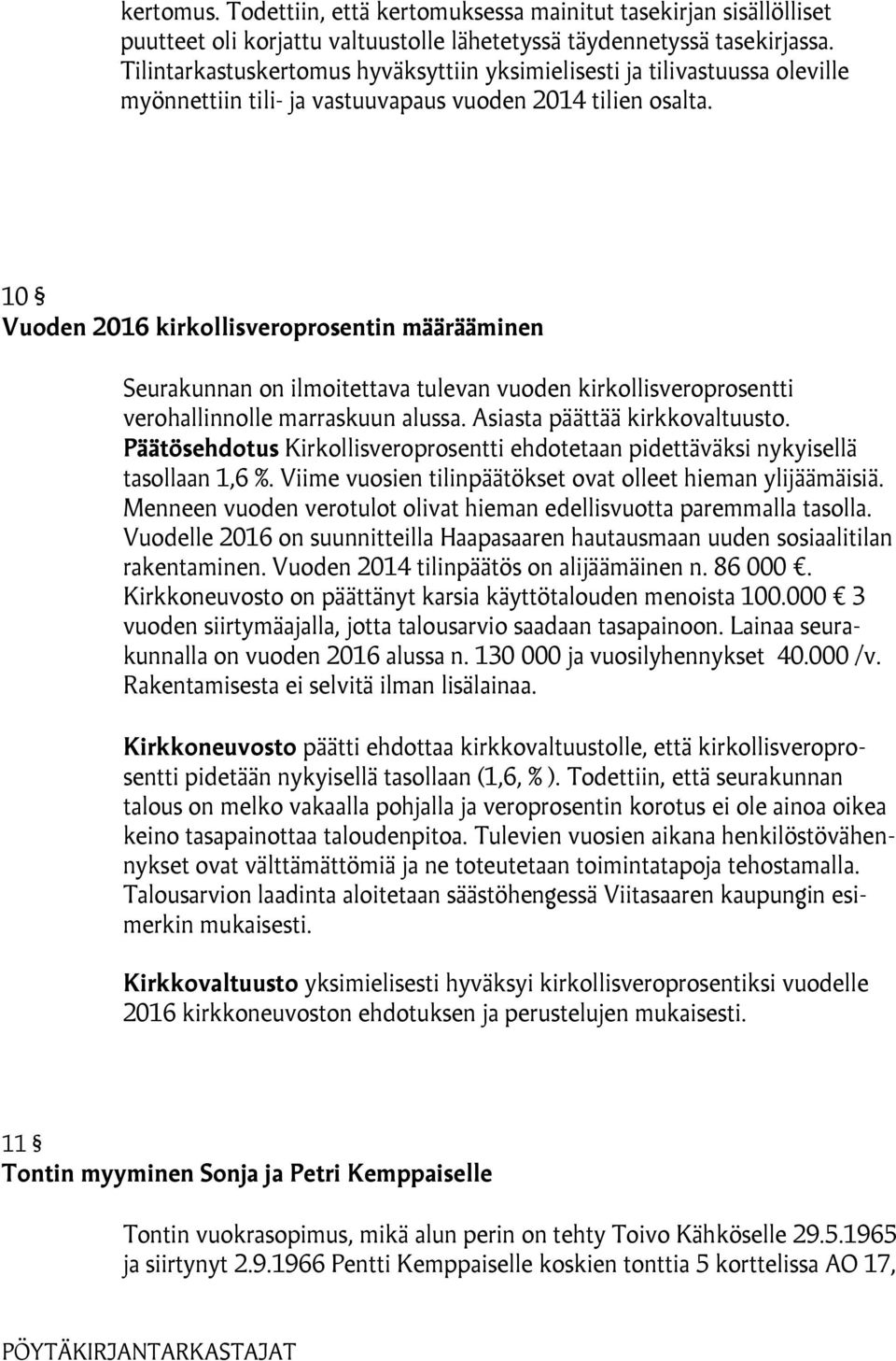 10 Vuoden 2016 kirkollisveroprosentin määrääminen Seurakunnan on ilmoitettava tulevan vuoden kirkollisveroprosentti verohallinnolle marraskuun alussa. Asiasta päättää kirkkovaltuusto.