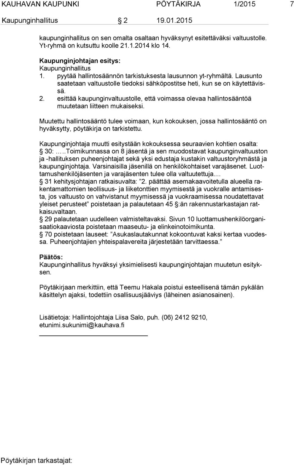 esittää kaupunginvaltuustolle, että voimassa olevaa hal lin to sään töä muu te taan liitteen mukaiseksi.