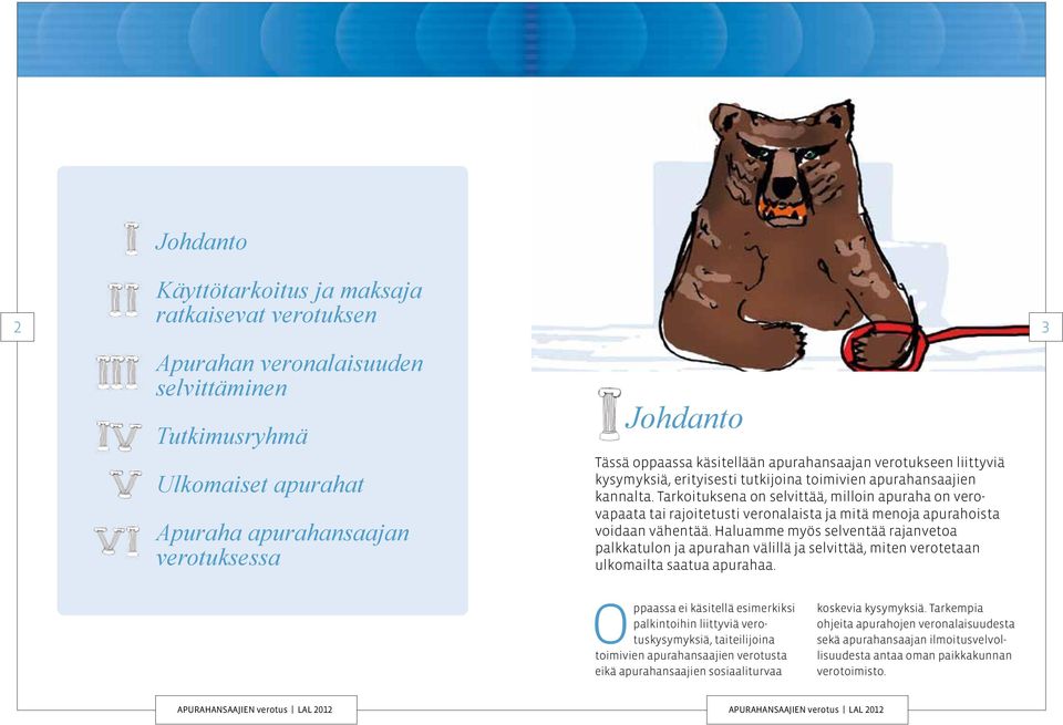 Tarkoituksena on selvittää, milloin apuraha on verovapaata tai rajoitetusti veronalaista ja mitä menoja apurahoista voidaan vähentää.