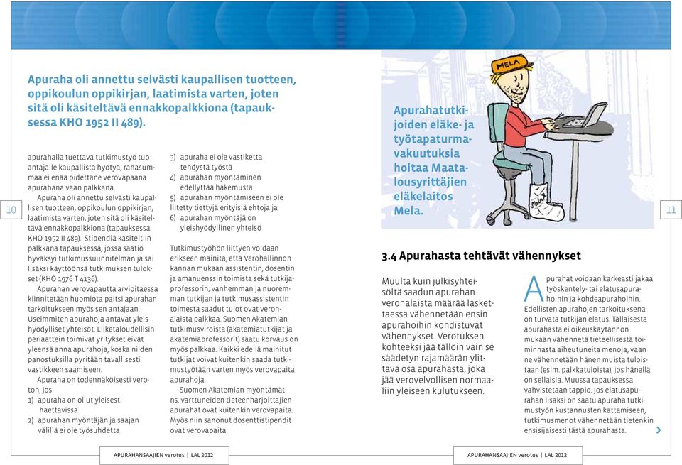Stipendiä käsiteltiin palkkana tapauksessa, jossa säätiö hyväksyi tutkimussuunnitelman ja sai lisäksi käyttöönsä tutkimuksen tulokset (KHO 1976 T 4136).