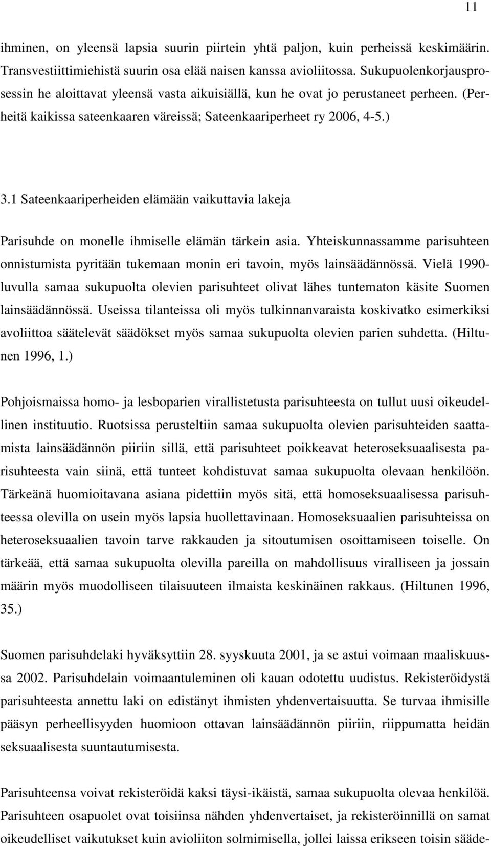 1 Sateenkaariperheiden elämään vaikuttavia lakeja Parisuhde on monelle ihmiselle elämän tärkein asia.