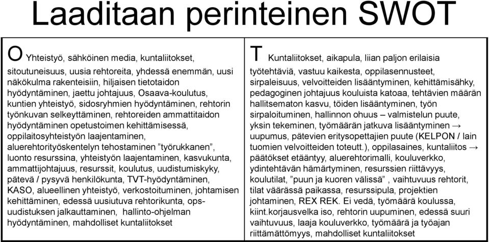 laajentaminen, aluerehtorityöskentelyn tehostaminen työrukkanen, luonto resurssina, yhteistyön laajentaminen, kasvukunta, ammattijohtajuus, resurssit, koulutus, uudistumiskyky, pätevä / pysyvä