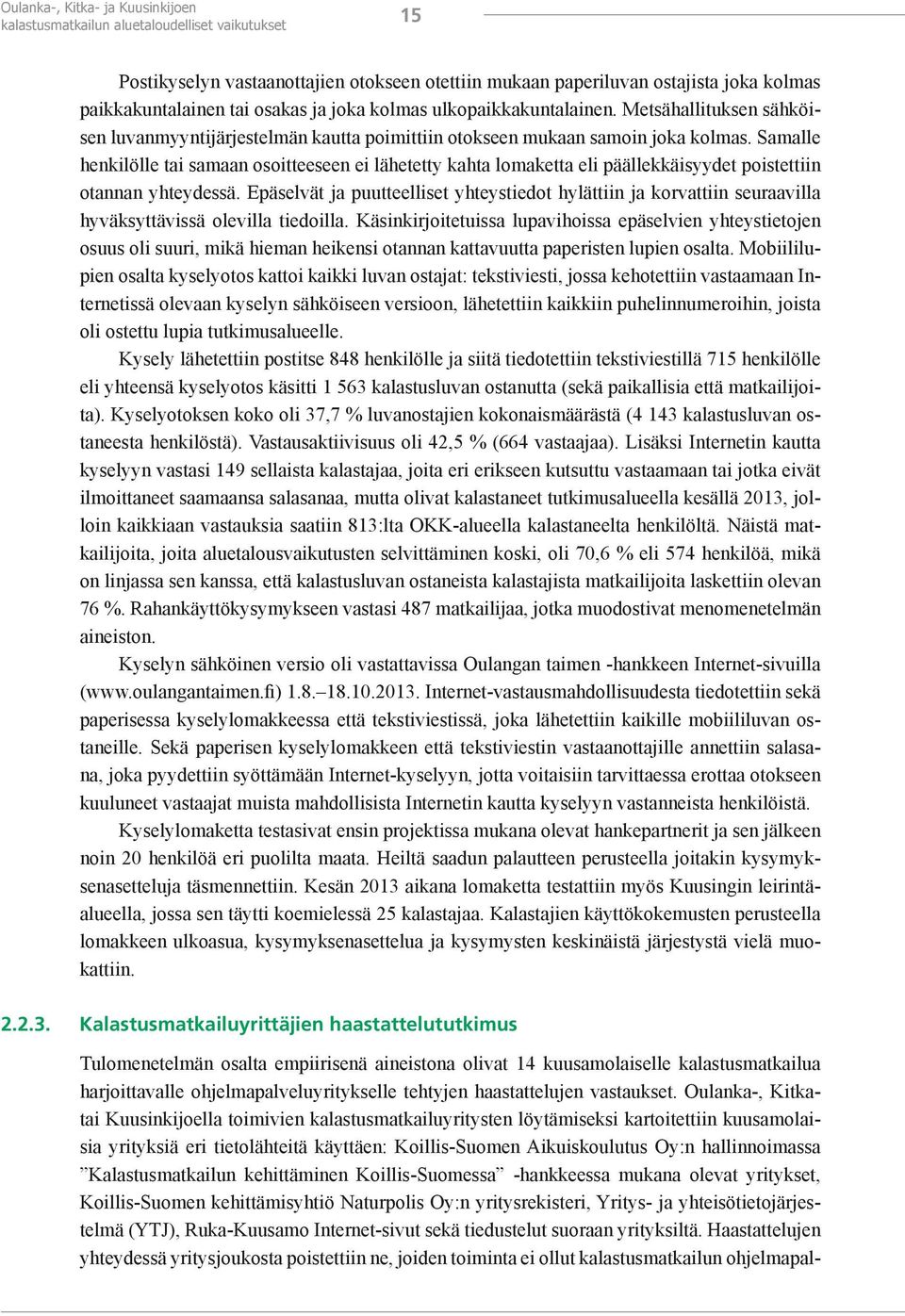 Samalle henkilölle tai samaan osoitteeseen ei lähetetty kahta lomaketta eli päällekkäisyydet poistettiin otannan yhteydessä.