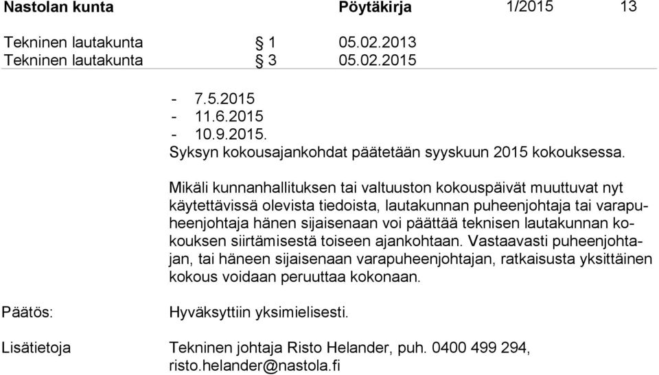 päättää teknisen lau ta kun nan kokouk sen siirtämisestä toiseen ajankohtaan.
