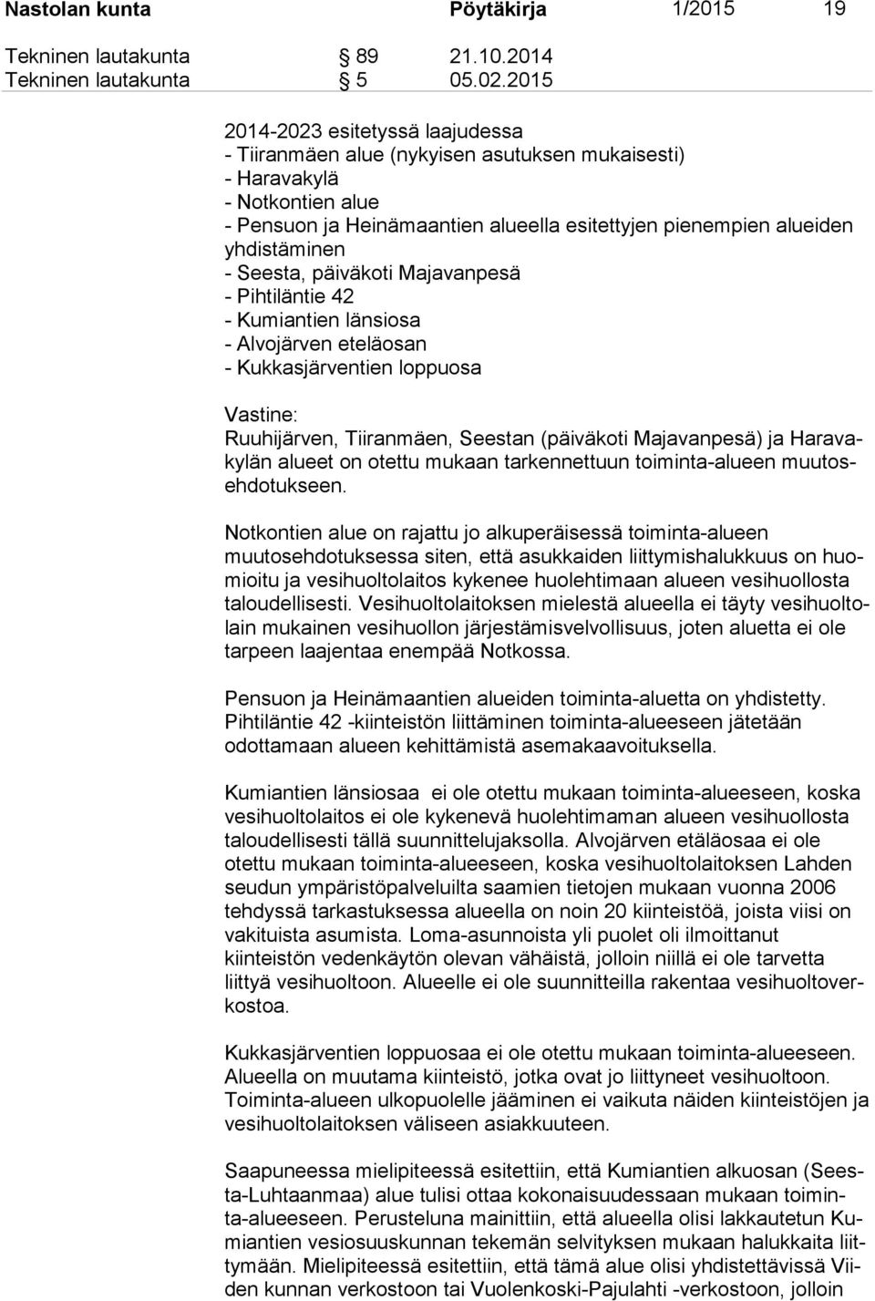nen - Seesta, päiväkoti Majavanpesä - Pihtiläntie 42 - Kumiantien länsiosa - Alvojärven eteläosan - Kukkasjärventien loppuosa Vastine: Ruuhijärven, Tiiranmäen, Seestan (päiväkoti Majavanpesä) ja Ha