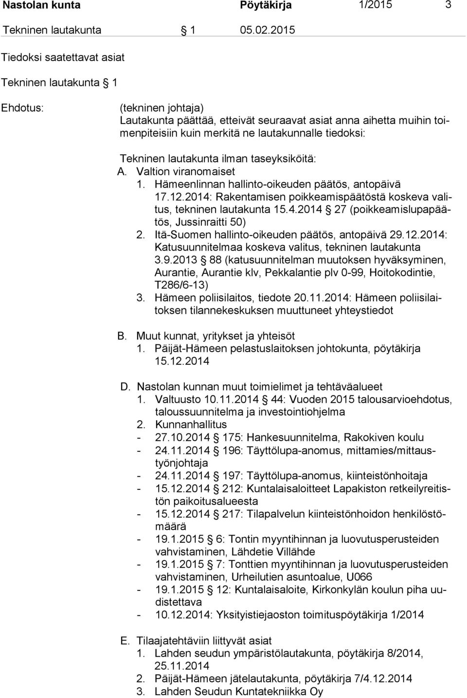 tiedoksi: Tekninen lautakunta ilman taseyksiköitä: A. Valtion viranomaiset 1. Hämeenlinnan hallinto-oikeuden päätös, antopäivä 17.12.
