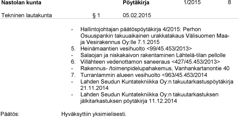 Heinämaantien vesihuolto <99/45.453/2013> - Salaojan ja niskakaivon rakentaminen Lähtelä-tilan pellolle 6. Villähteen vedenottamon saneeraus <427/45.
