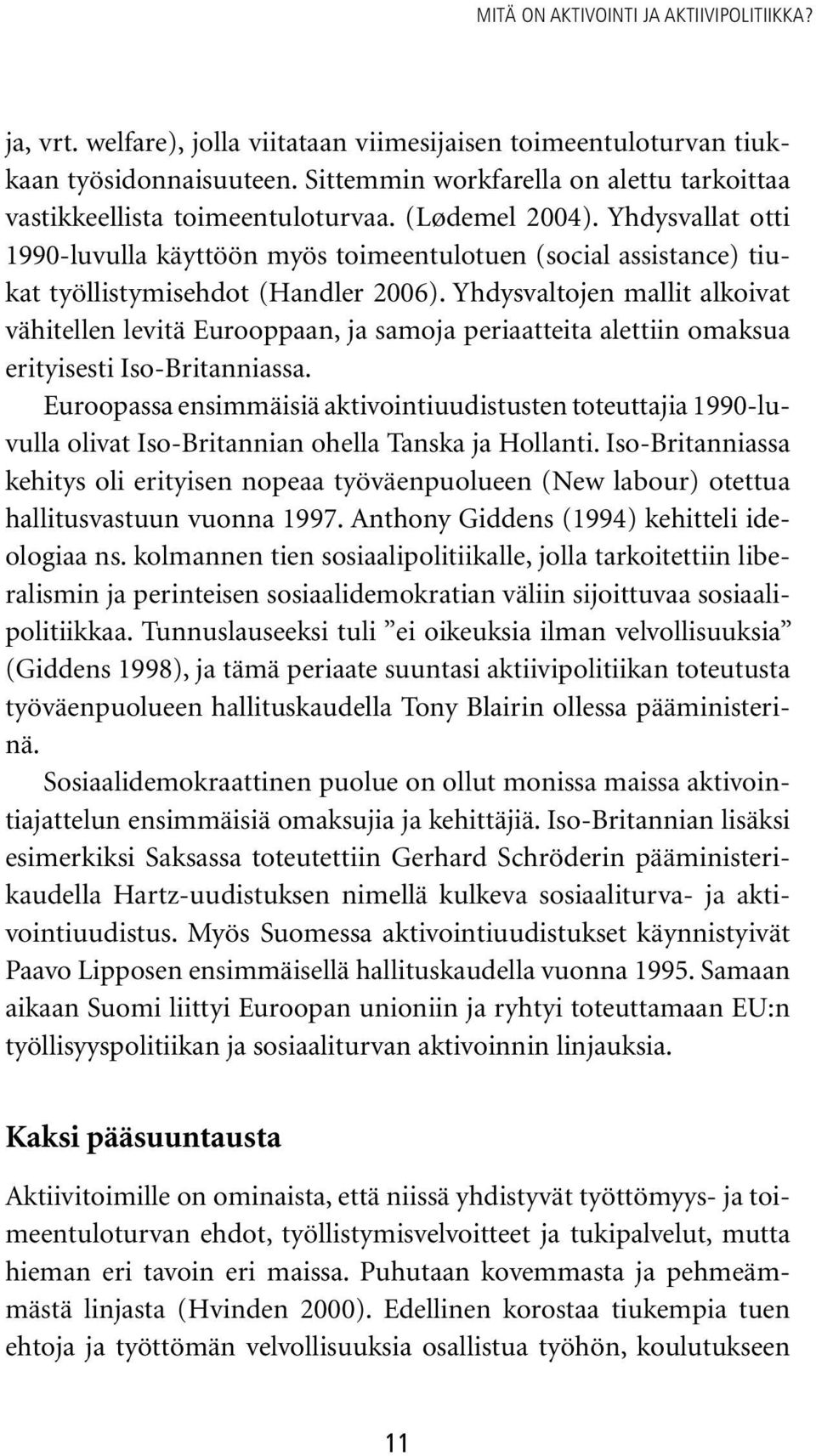 Yhdysvallat otti 1990-luvulla käyttöön myös toimeentulotuen (social assistance) tiukat työllistymisehdot (Handler 2006).