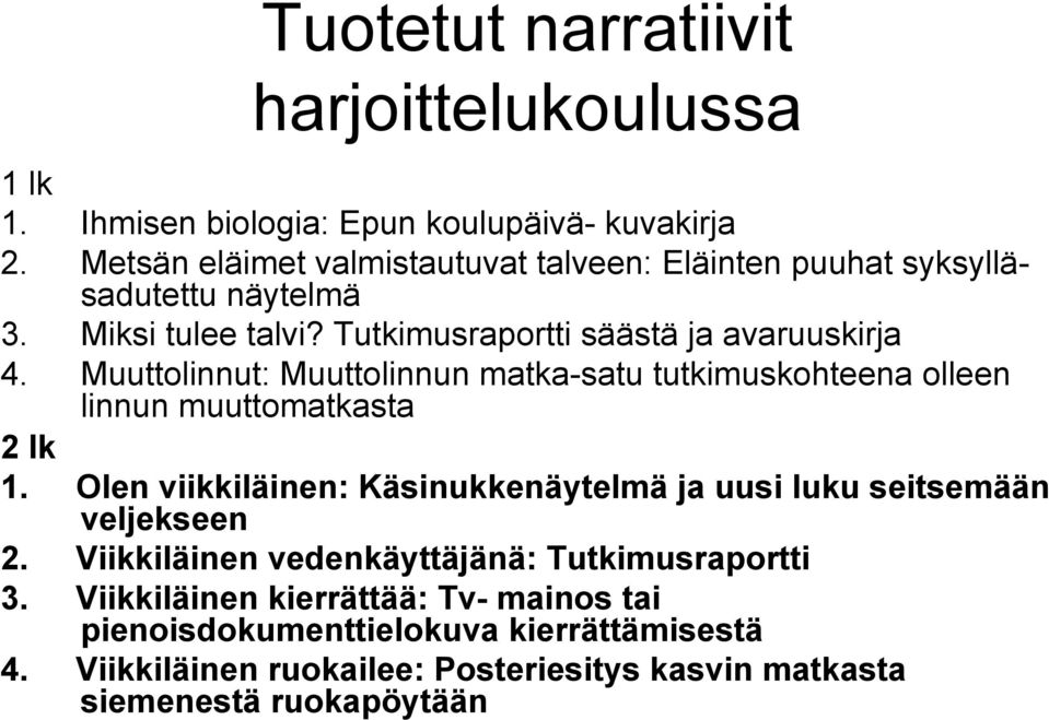 Muuttolinnut: Muuttolinnun matka-satu tutkimuskohteena olleen linnun muuttomatkasta 2 lk 1.