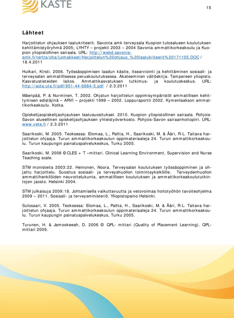 fi/tertta/oha/lomakkeet/harjoittelun%20ohjaus_%20laatukriteerit%20171105.doc / 18.4.2011 Hulkari, Kirsti. 2006.