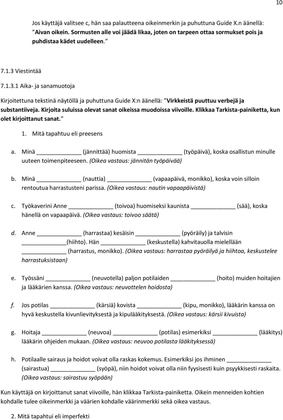 Viestintää 7.1.3.1 Aika- ja sanamuotoja Kirjoitettuna tekstinä näytöllä ja puhuttuna Guide X:n äänellä: Virkkeistä puuttuu verbejä ja substantiiveja.