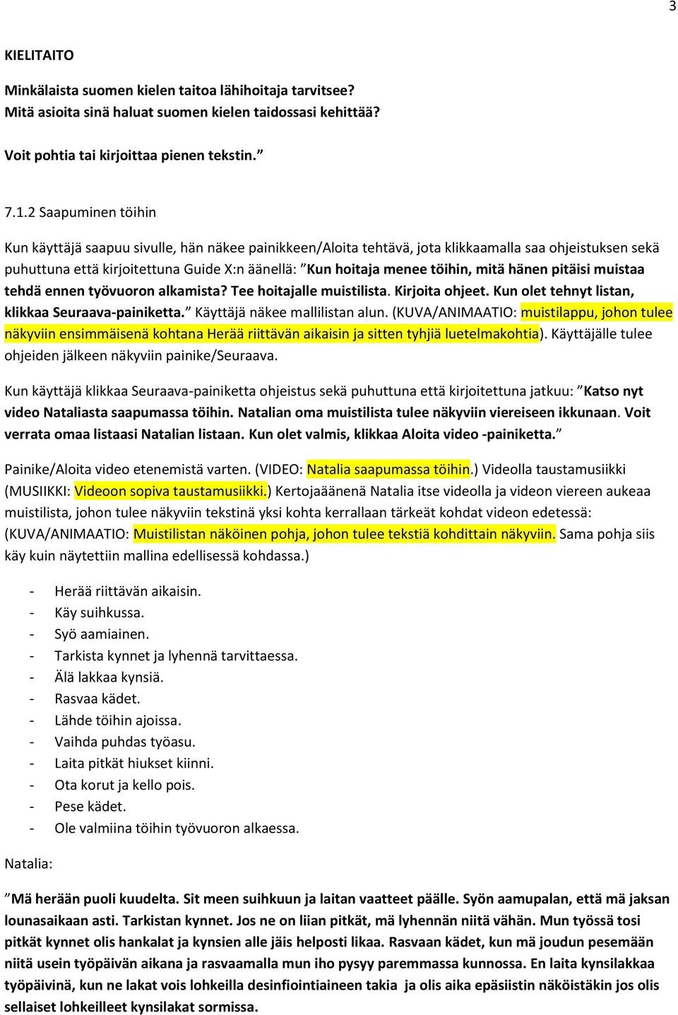 mitä hänen pitäisi muistaa tehdä ennen työvuoron alkamista? Tee hoitajalle muistilista. Kirjoita ohjeet. Kun olet tehnyt listan, klikkaa Seuraava-painiketta. Käyttäjä näkee mallilistan alun.