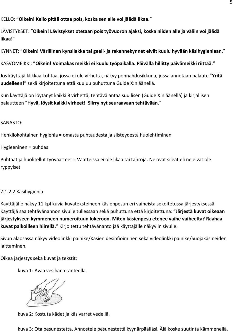 Jos käyttäjä klikkaa kohtaa, jossa ei ole virhettä, näkyy ponnahdusikkuna, jossa annetaan palaute Yritä uudelleen! sekä kirjoitettuna että kuuluu puhuttuna Guide X:n äänellä.