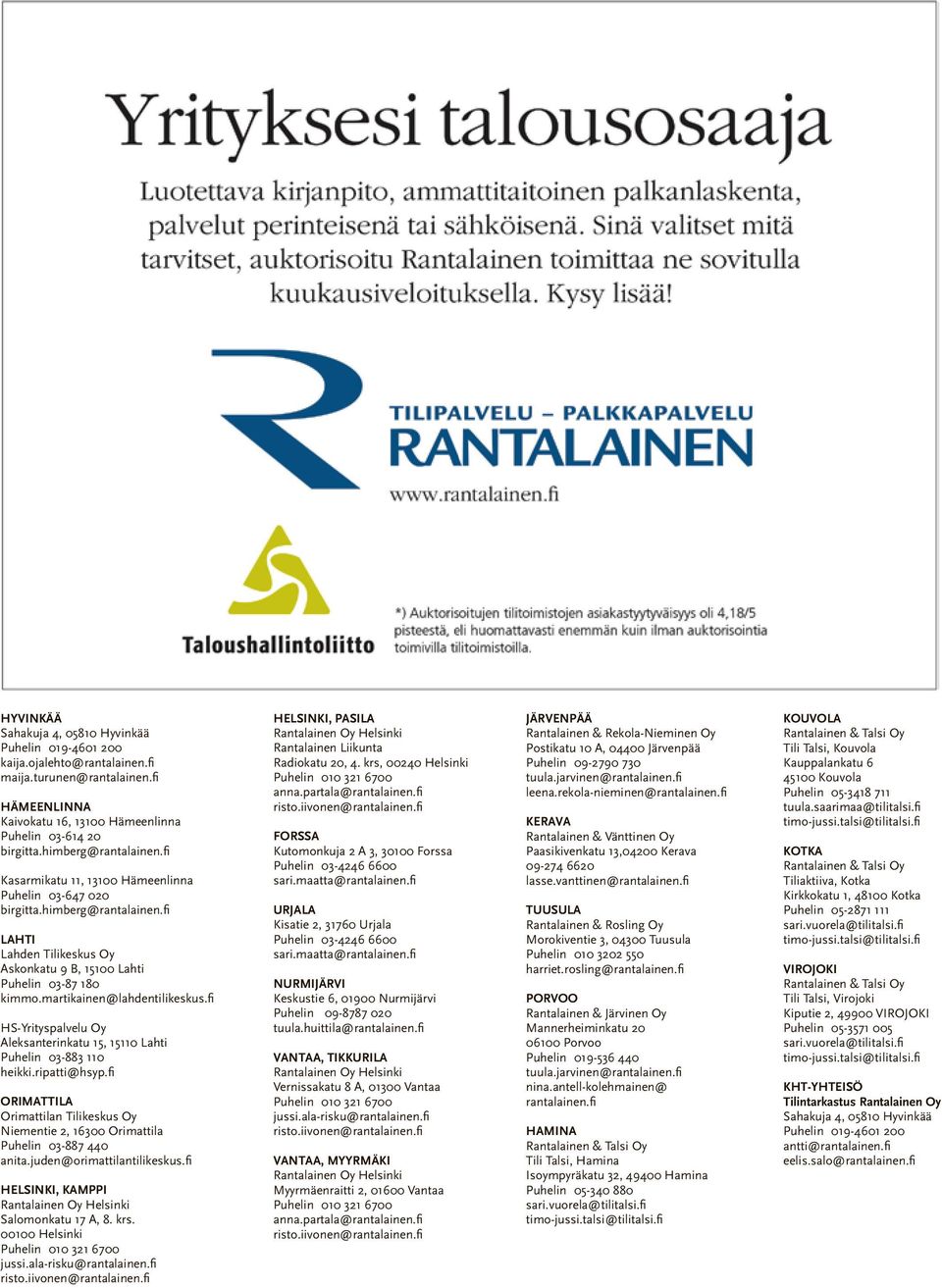 martikainen@lahdentilikeskus.fi HS-Yrityspalvelu Oy Aleksanterinkatu 15, 15110 Lahti Puhelin 03-883 110 heikki.ripatti@hsyp.
