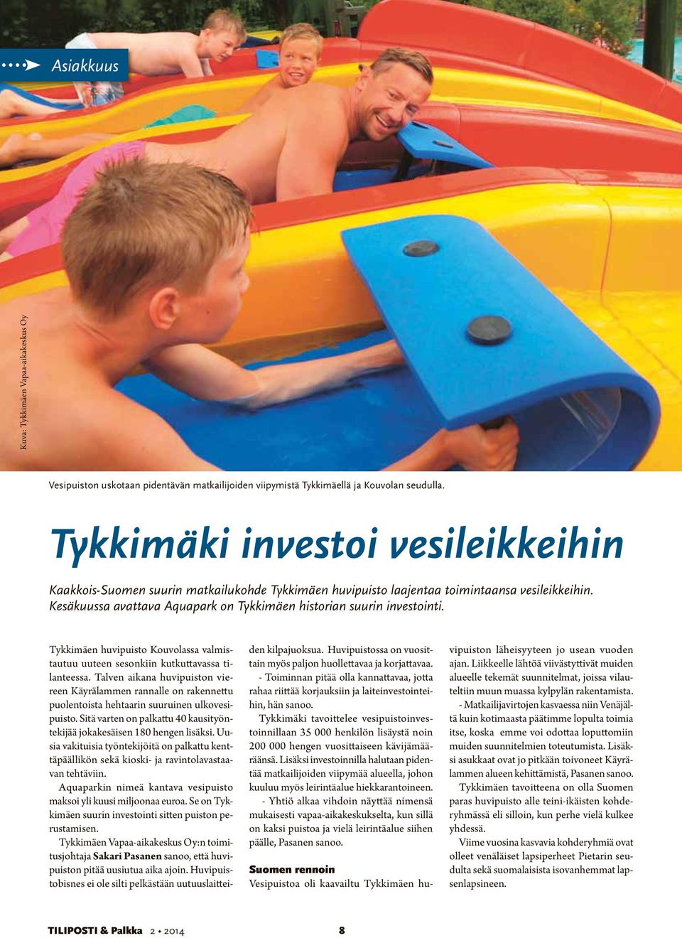 Kesäkuussa avattava Aquapark on Tykkimäen historian suurin investointi. Tykkimäen huvipuisto Kouvolassa valmistautuu uuteen sesonkiin kutkuttavassa tilanteessa.