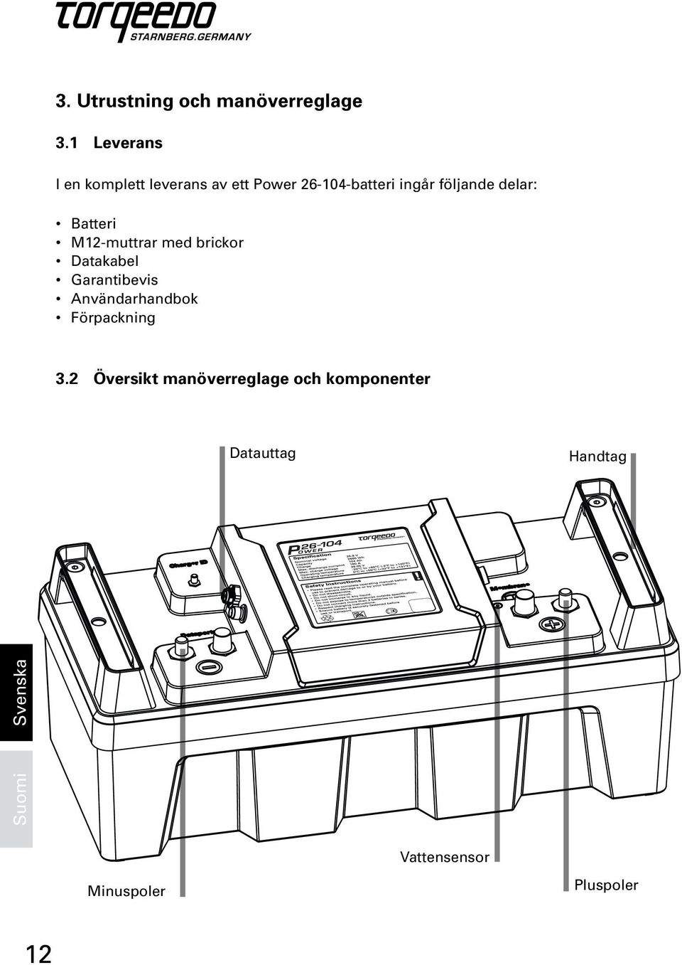 följande delar: Batteri M12-muttrar med brickor Datakabel Garantibevis