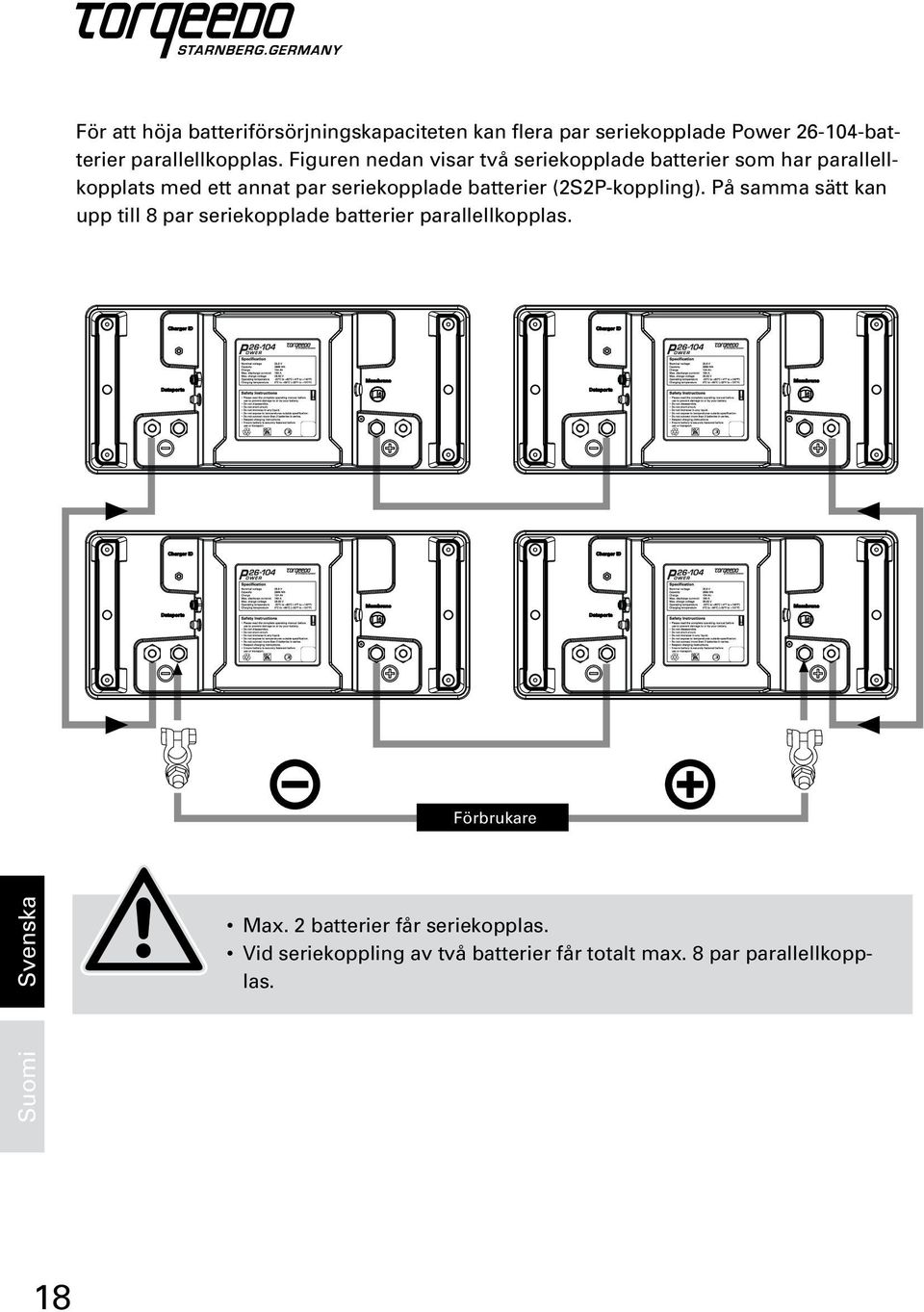 Figuren nedan visar två seriekopplade batterier som har parallellkopplats med ett annat par seriekopplade