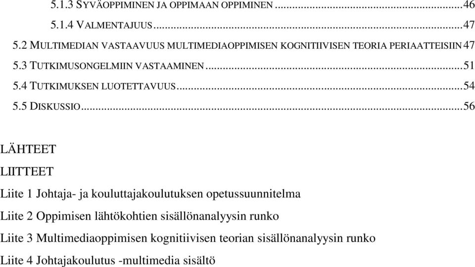 4 TUTKIMUKSEN LUOTETTAVUUS...54 5.5 DISKUSSIO.