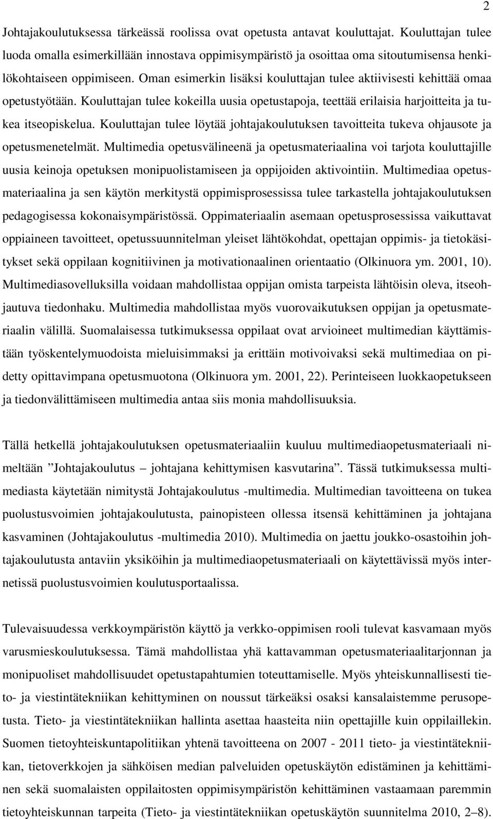 Oman esimerkin lisäksi kouluttajan tulee aktiivisesti kehittää omaa opetustyötään. Kouluttajan tulee kokeilla uusia opetustapoja, teettää erilaisia harjoitteita ja tukea itseopiskelua.
