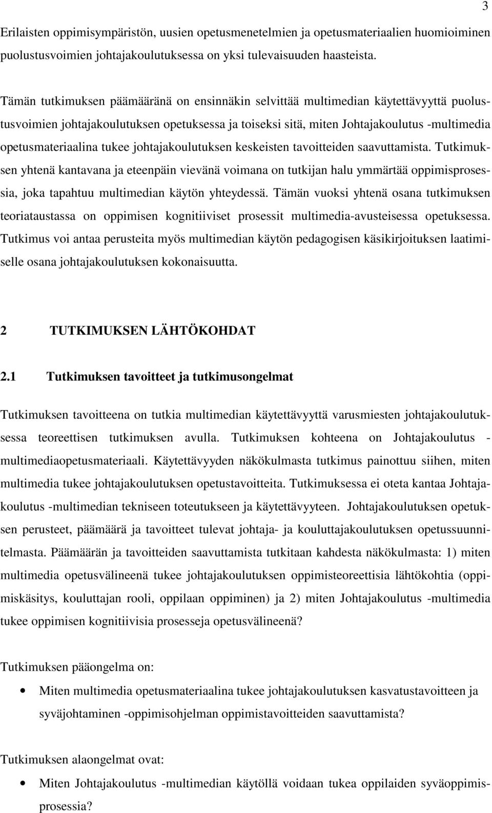 opetusmateriaalina tukee johtajakoulutuksen keskeisten tavoitteiden saavuttamista.